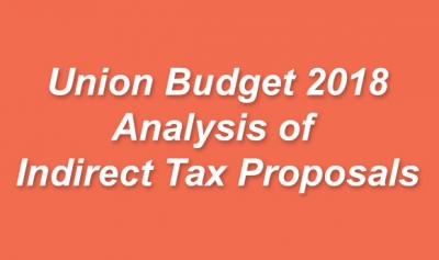 Union Budget 2018 - Analysis of Indirect Tax Proposals