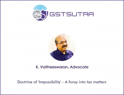 Doctrine of &#039;Impossibility&#039; - A foray into tax matters